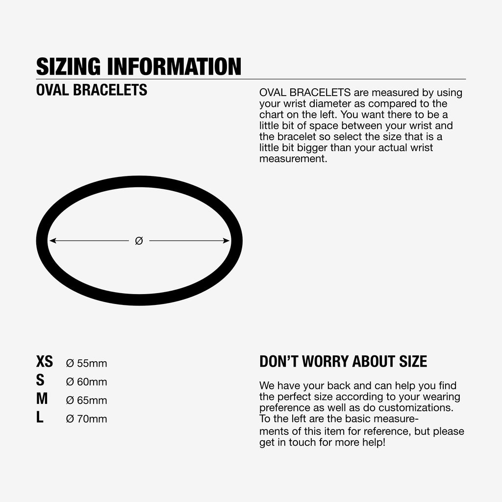Oval Bracelets are measured by using your wrist diameter. Sizing information for bracelets, 55mm diameter 60mm diameter, 65mm diameter or 70mm diameter.